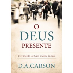 O Deus Presente - D. A. Carson